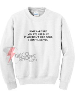 Roses Are Red Violets Are Blue Sweatshirt On Sale