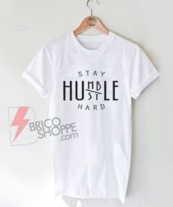 Stay-Humble-Hustle-Hard-Shirt-On-Sale