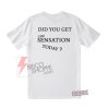 Did-You-Get-The-Sensation-Today-T-Shirt-On-Sale