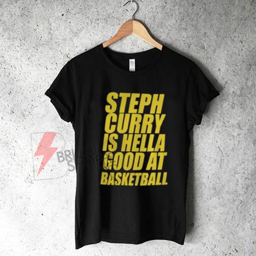 stephen curry is good at basketball shirt