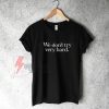 We Dont Try Very Hard T-Shirt On Sale