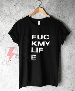 Fuck my life T-Shirt On Sale
