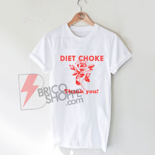 Diet choke thank you T-Shirt On Sale
