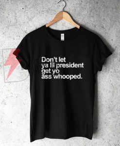 Don't-Let-Ya-lil-President-T-Shirt-On-Sale
