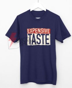 Expensive Taste Shirt On Sale