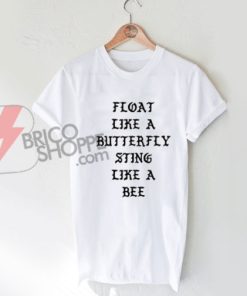 Float-Like-A-Butterfly-Sting-Like-A-Bee-T-Shirt-On-Sale