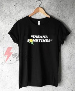 Insane-Sometimes-Shirt-On-Sale