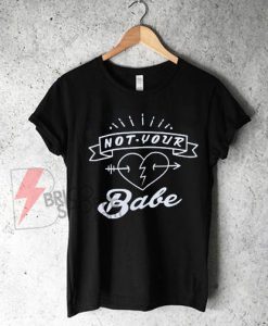 Not Your Babe Shirt On Sale