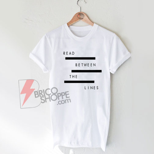 Read Between The Lines Shirt, Quote Shirt, Funny Shirt On Sale
