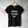 Ready Steady Go T-Shirt On Sale