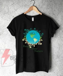 Respect Mother Nature T-Shirt On Sale