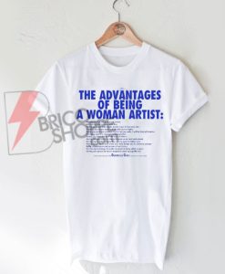 The Advantages of Being a Woman Artist T-Shirt On Sale