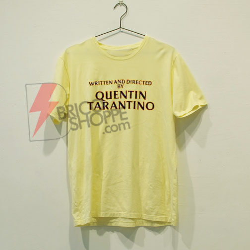 Written And Directed by Quentin Tarantino Shirt On Sale
