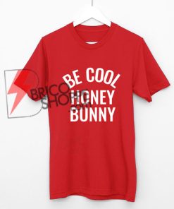 Be cool honey bunny Shirt On Sale