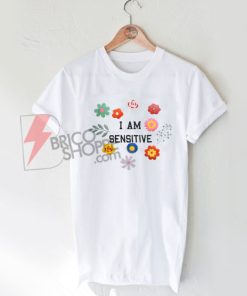 I-Am-Sensitive-T-Shirt-On-Sale