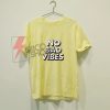 NO-BAD-VIBES-T-Shirt-On-Sale