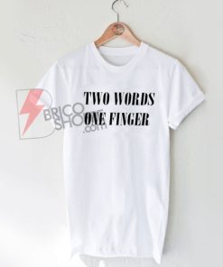 Two-Words-One-Finger-Funny-Shirt-On-Sale
