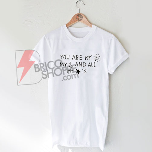 you are my sun my moon and all my stars shirt