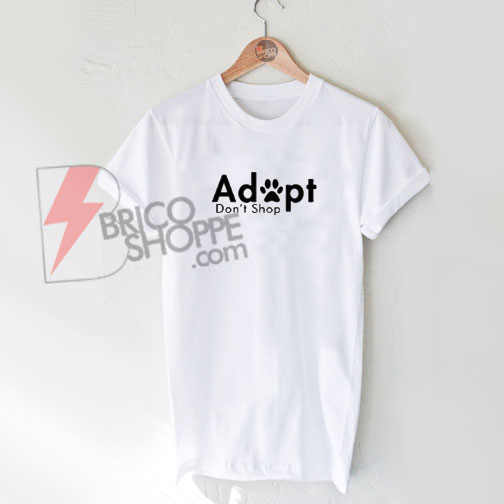 Adopt Dog Don't Shop T-Shirt On Sale