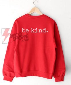 Be kind sweatshirt - quote happy positive sweater-sweatshirt women's sweatshirt-men's sweatshirt On Sale