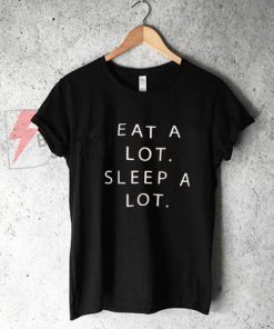Eat a lot Sleep a lot T-Shirt On Sale