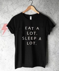 Eat a lot Sleep a lot T-Shirt On Sale