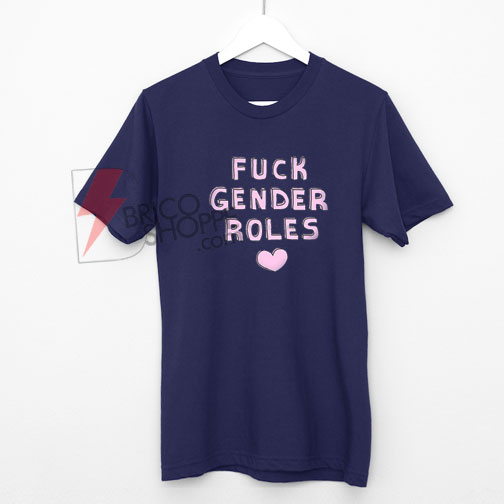 FUCK GENDER ROLES T-Shirt On Sale