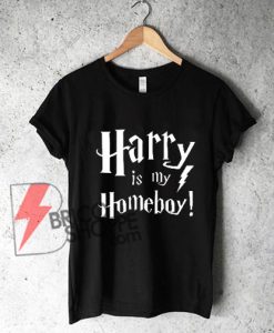Harry is my Homeboy shirt On Sale, Funny Shirt On Sale