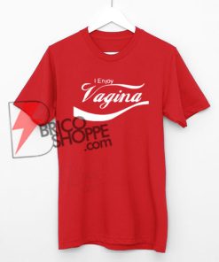 I Enjoy Vagina Shirt, Coca-cola Shirt, Parody Coca-cola Shirt, Funny Shirt On Sale