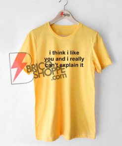 I-Think-I-Like-You-Quote-T-Shirt-On-Sale