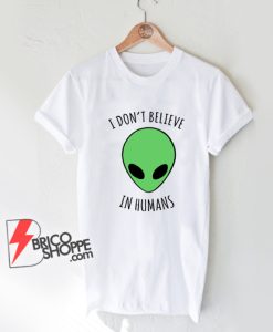 I-dont-belive-human-Shirt-On-Sale