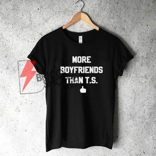 More Boyfriends Than Taylor Swift Shirt, Taylor swift T-Shirt, Funny Quote Shirt On Sale