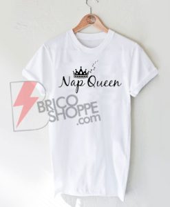 Nap Queen T-Shirt On Sale , Funny Shirt On Sale