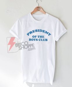 President-Of-The-Boys-Club-T-Shirt-On-Sale