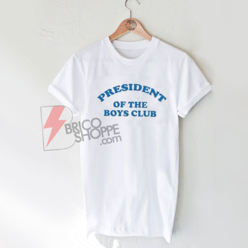 President-Of-The-Boys-Club-T-Shirt-On-Sale