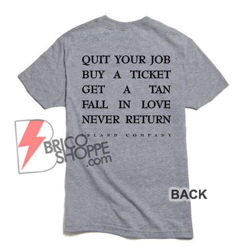 Quit-Your-Job-Buy-A-Ticket-T-Shirt-On-Sale-Island-Company