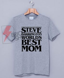 World’s Greatest Mom – Steve Harrington Shirt On Sale