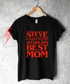World’s Greatest Mom – Steve Harrington T-Shirt On Sale