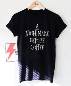 A nightmare before coffee Shirt on Sale