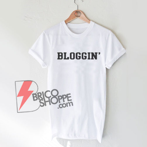 Bloggin' T Shirt On Sale