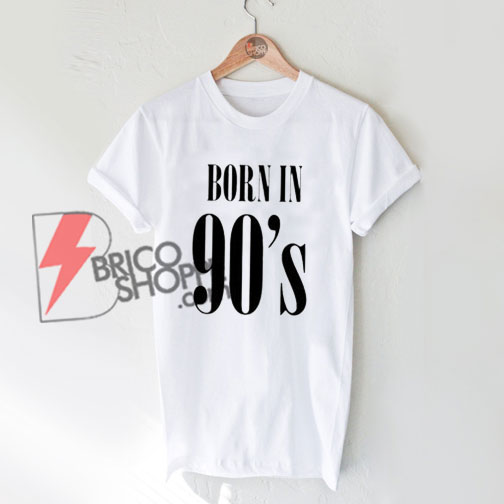 Born-In-The-90s-T-Shirt-Women-And-Men-Size-S-To-3XL