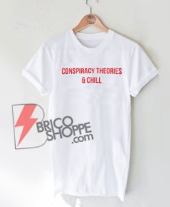Conspiracy-Theories-and-Chill-Shirt