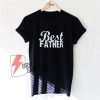 Daddy Gift - Best Father T Shirt, Gift for Husband, Best Dad Tshirt, Gifts for Dad Graphic Tee, Dad Gift. Fathers Tee Shirt