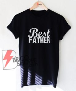 Daddy Gift - Best Father T Shirt, Gift for Husband, Best Dad Tshirt, Gifts for Dad Graphic Tee, Dad Gift. Fathers Tee Shirt