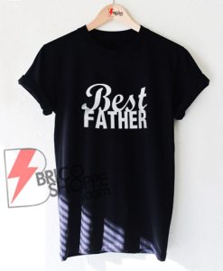 Daddy Gift - Best Father T Shirt, Gift for Husband, Best Dad Tshirt, Gifts for Dad Graphic Tee, Dad Gift. Fathers Tee Shirt
