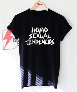Homo Sexual Tendencies T-Shirt On Sale