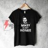 Mikey is my Homie Shirt On Sale