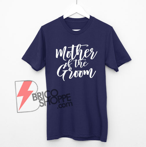 Mother-of-the-Groom-Shirt,-Mother-of-the-Groom-Gift---Bridal-Party-Shirts