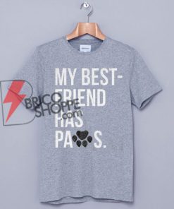 My Best Friend Has Paws T-Shirt On Sale
