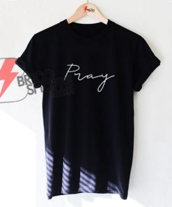 Pray Shirt, Jesus Shirt, Christian Shirt, Faith Shirt, Religious Shirt